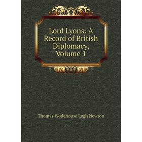 

Книга Lord Lyons: A Record of British Diplomacy, Volume 1
