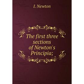 

Книга The first three sections of Newton's Principia; ; I. Newton