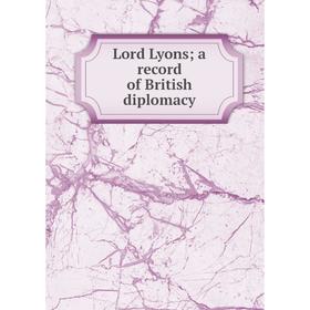 

Книга Lord Lyons; a Record of British diplomacy