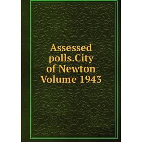 

Книга Assessed polls.City of Newton Volume 1943