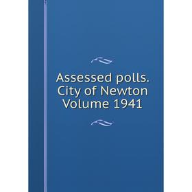 

Книга Assessed polls.City of Newton Volume 1941