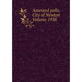 

Книга Assessed polls.City of Newton Volume 1938