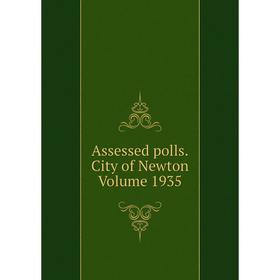 

Книга Assessed polls.City of Newton Volume 1935