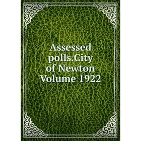 

Книга Assessed polls.City of Newton Volume 1922
