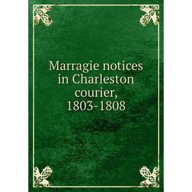 

Книга Marragie notices in Charleston courier, 1803-1808