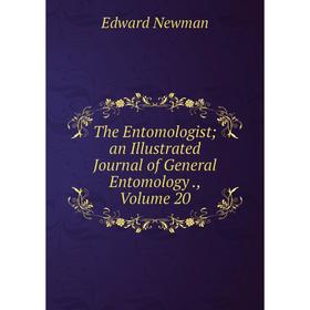 

Книга The Entomologist; an Illustrated Journal of General Entomology., Volume 20; Edward Newman