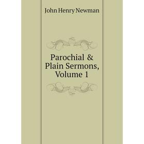 

Книга Parochial & Plain Sermons, Volume 1