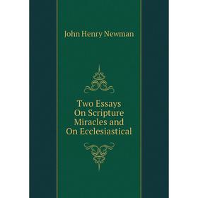 

Книга Two Essays On Scripture Miracles and On Ecclesiastical