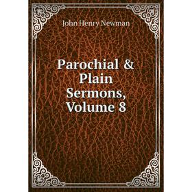 

Книга Parochial & Plain Sermons, Volume 8