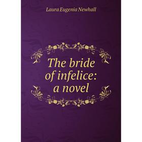 

Книга The bride of infelice: a novel