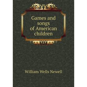 

Книга Games and songs of American children