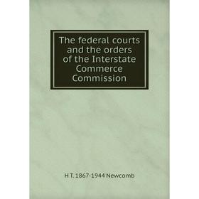 

Книга The federal courts and the orders of the Interstate Commerce Commission