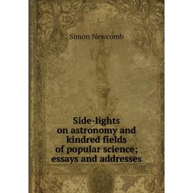 

Книга Side-lights on astronomy and kindred fields of popular science; essays and addresses; Simon Newcomb