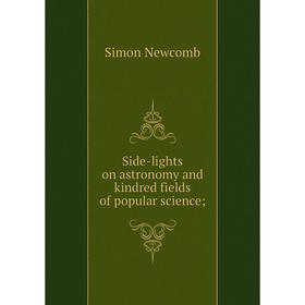 

Книга Side-lights on astronomy and kindred fields of popular science; ; Simon Newcomb