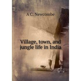 

Книга Village, town, and jungle life in India