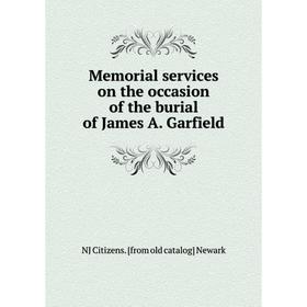 

Книга Memoria l services on the occasion of the burial of James A Garfield