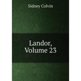 

Книга Landor, Volume 23