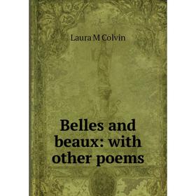 

Книга Belles and beaux: with other poems