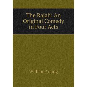 

Книга The Rajah: An Original Comedy in Four Acts