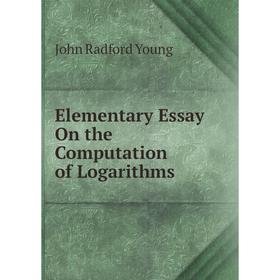 

Книга Elementary Essay On the Computation of Logarithms