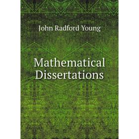 

Книга Mathematical Dissertations