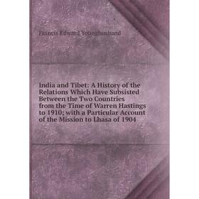 

Книга India and Tibet: A History of the Relations Which Have Subsisted Between the Two Countries from the Time of Warren Hastings to 1910; with a Part