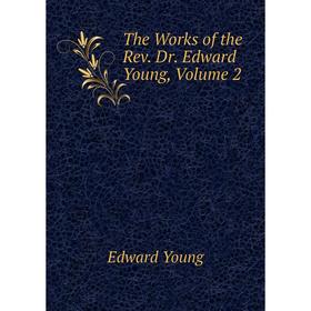 

Книга The Works of the Rev. Dr. Edward Young, Volume 2