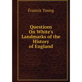 

Книга Questions On White's Landmarks of the History of England