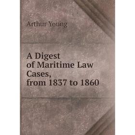 

Книга A Digest of Maritime Law Cases, from 1837 to 1860