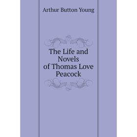

Книга The Life and Novels of Thomas Love Peacock