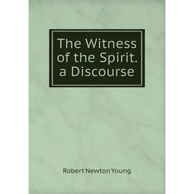 

Книга The Witness of the Spirit. a Discourse