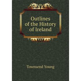 

Книга Outlines of the History of Ireland