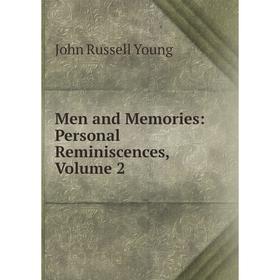 

Книга Men and Memories: Personal Reminiscences, Volume 2