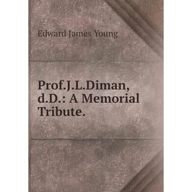 

Книга Prof.J.L.Diman,d.D.: A Memorial Tribute.