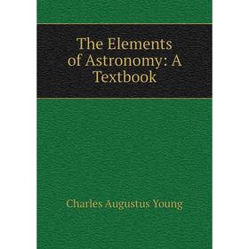 

Книга The Elements of Astronomy: A Textbook