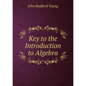 

Книга Key to the Introduction to Algebra