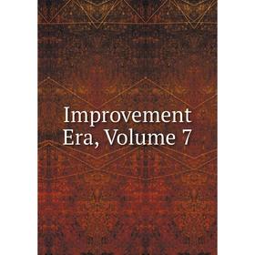 

Книга Improvement Era, Volume 7