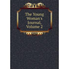 

Книга The Young Woman's Journal, Volume 2