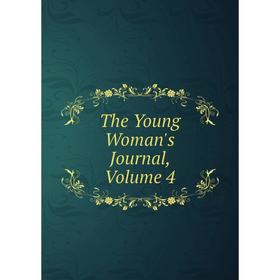 

Книга The Young Woman's Journal, Volume 4