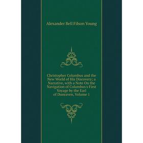 

Книга Christopher Columbus and the New World of His Discovery; a Narrative, with a Note On the Navigation of Columbus's First Voyage by the Earl of Du