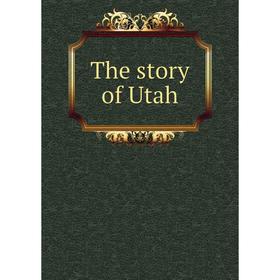 

Книга The story of Utah