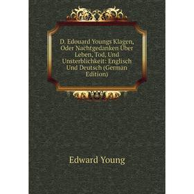 

Книга D. Edouard Youngs Klagen, Oder Nachtgedanken Über Leben, Tod, Und Unsterblichkeit: Englisch Und Deutsch