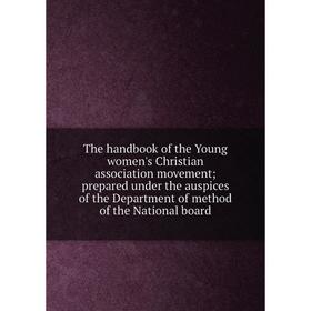 

Книга The handbook of the Young women's Christian association movement; prepared under the auspices of the Department