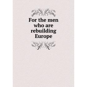 

Книга For the men who are rebuilding Europe
