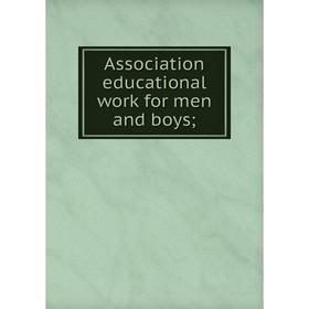 

Книга Association educational work for men and boys