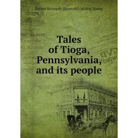 

Книга Tales of Tioga, Pennsylvania, and its people