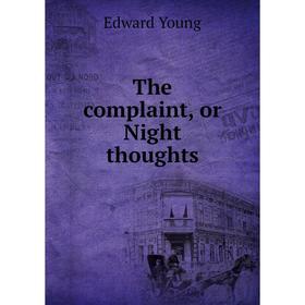 

Книга The complaint, or Night thoughts