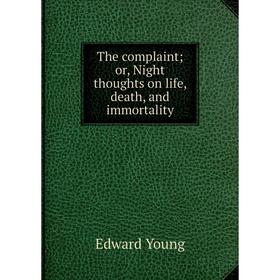 

Книга The complaint; or, Night thoughts on life, death, and immortality