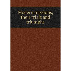 

Книга Modern missions, their trials and triumphs