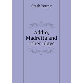 

Книга Addio, Madretta and other plays